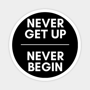 Never get up, Never begin Magnet